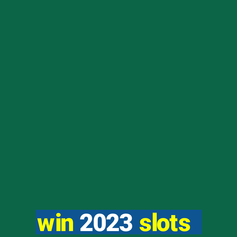 win 2023 slots