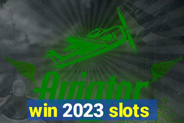 win 2023 slots