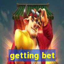 getting bet