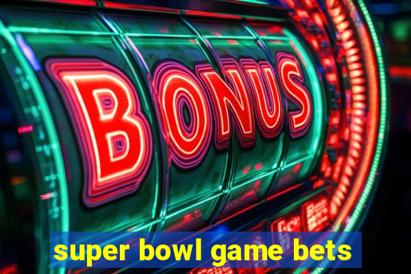 super bowl game bets