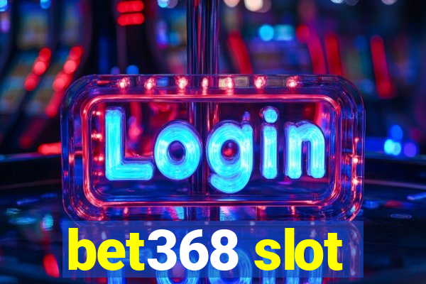 bet368 slot