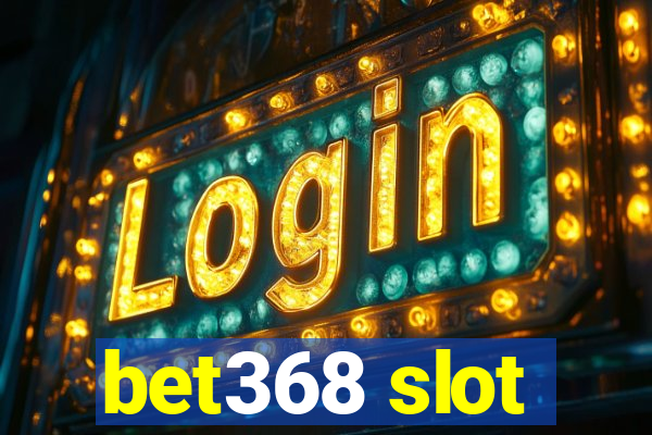 bet368 slot