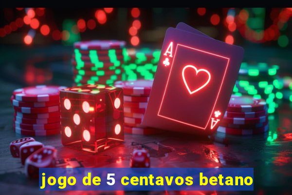 jogo de 5 centavos betano