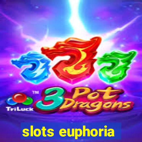 slots euphoria