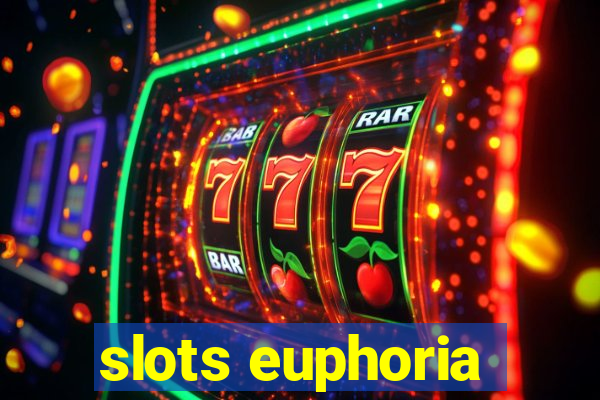 slots euphoria