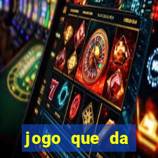 jogo que da dinheiro na hora