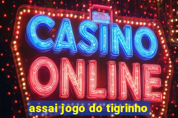 assai jogo do tigrinho