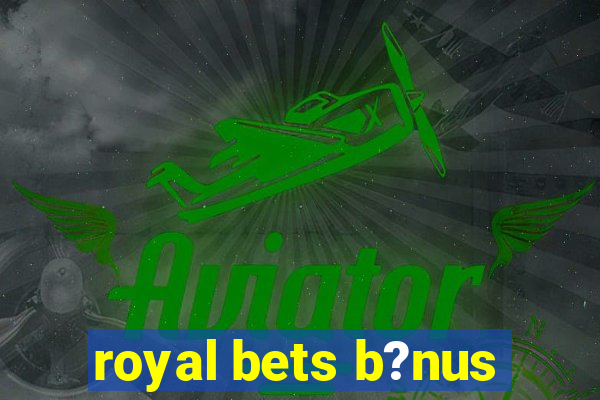 royal bets b?nus