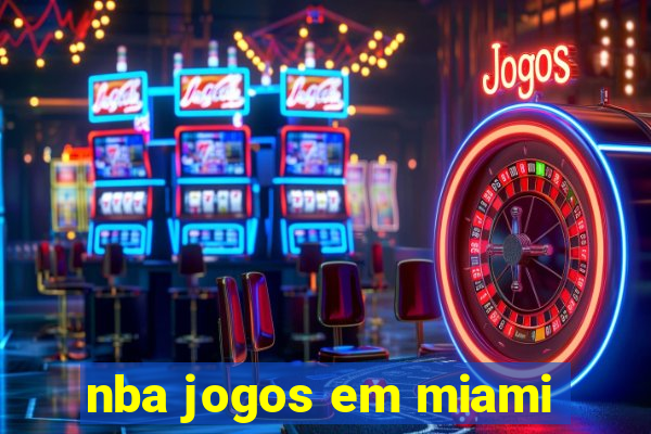 nba jogos em miami