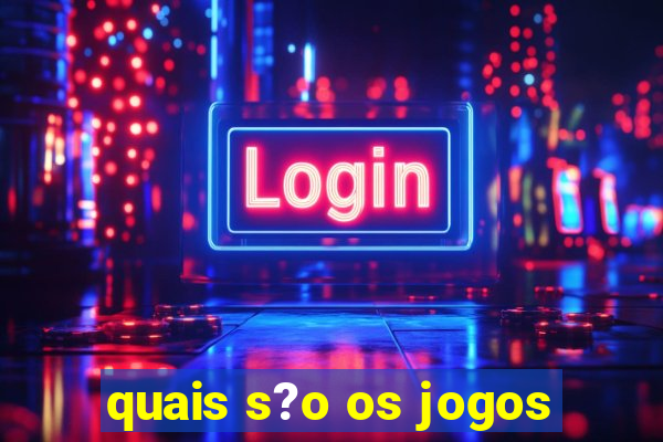 quais s?o os jogos