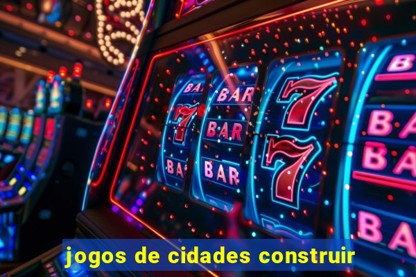 jogos de cidades construir