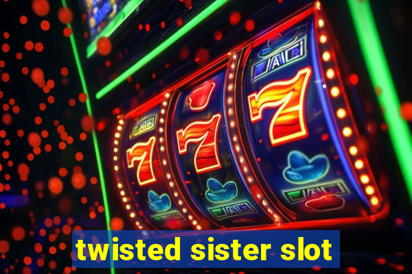 twisted sister slot