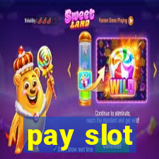 pay slot