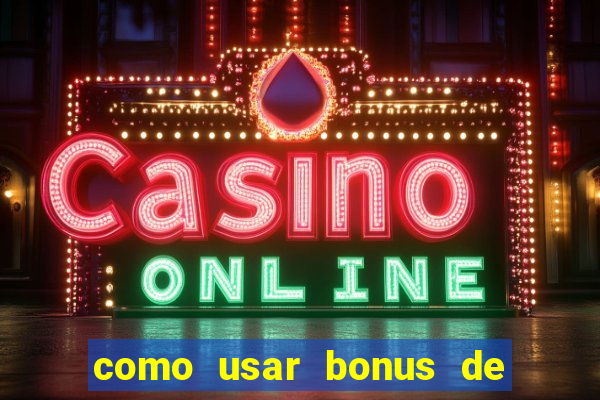 como usar bonus de cassino betano