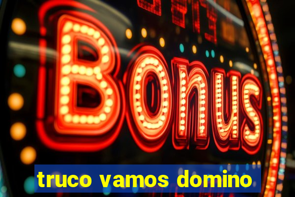 truco vamos domino