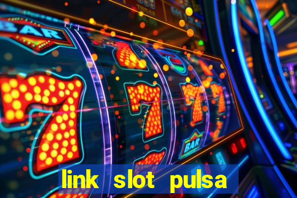 link slot pulsa tanpa potongan