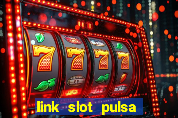 link slot pulsa tanpa potongan