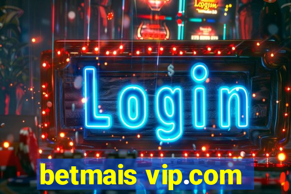 betmais vip.com