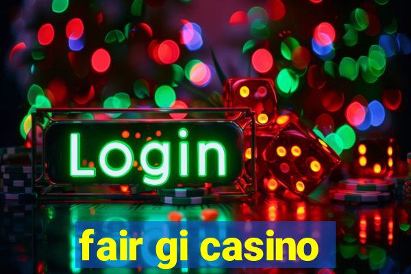 fair gi casino