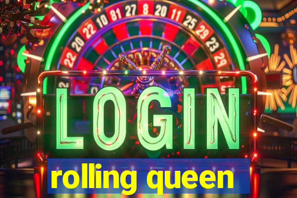 rolling queen