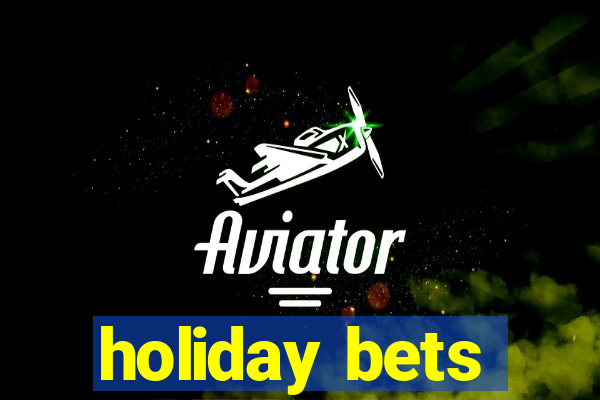 holiday bets