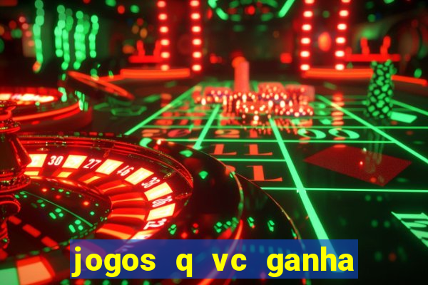 jogos q vc ganha dinheiro de verdade