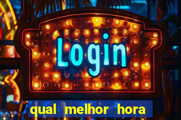 qual melhor hora para jogar fortune tiger