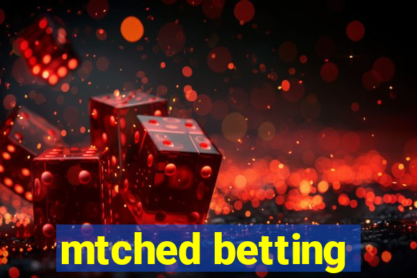 mtched betting