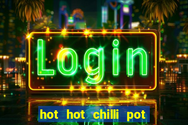 hot hot chilli pot slot free play