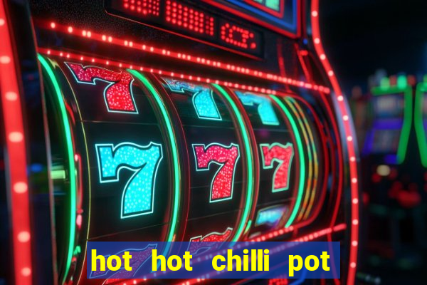 hot hot chilli pot slot free play