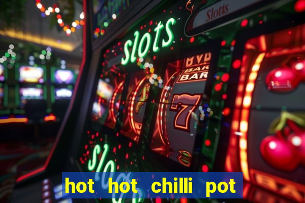 hot hot chilli pot slot free play