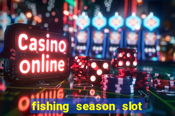 fishing season slot free play