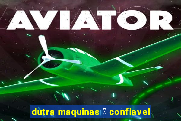 dutra maquinas 茅 confiavel