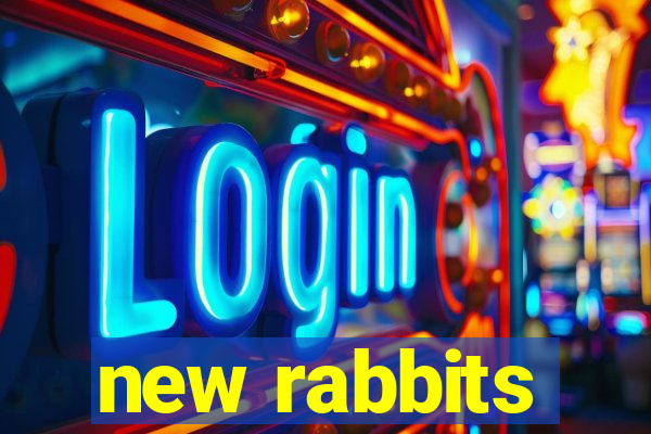 new rabbits