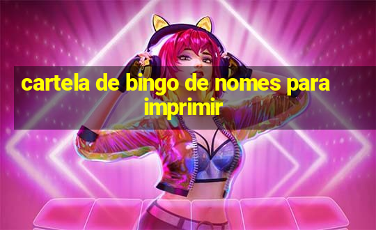 cartela de bingo de nomes para imprimir