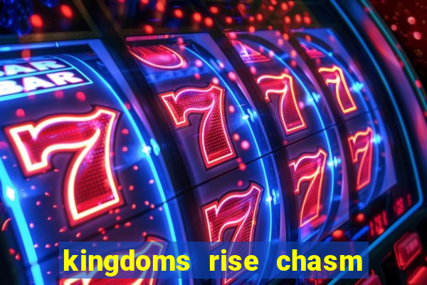 kingdoms rise chasm of fear slot