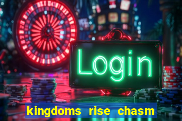 kingdoms rise chasm of fear slot