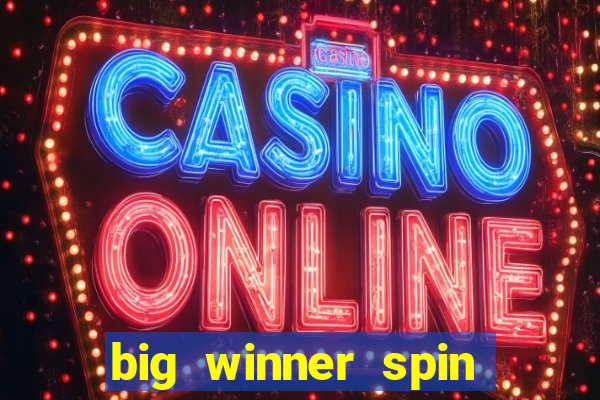 big winner spin and win cash