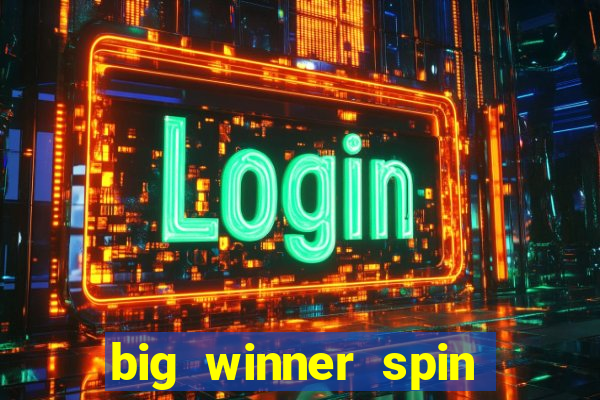 big winner spin and win cash