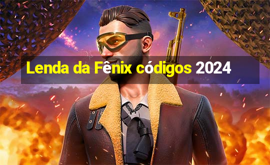 Lenda da Fênix códigos 2024