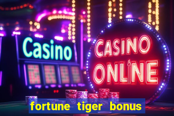 fortune tiger bonus sem deposito