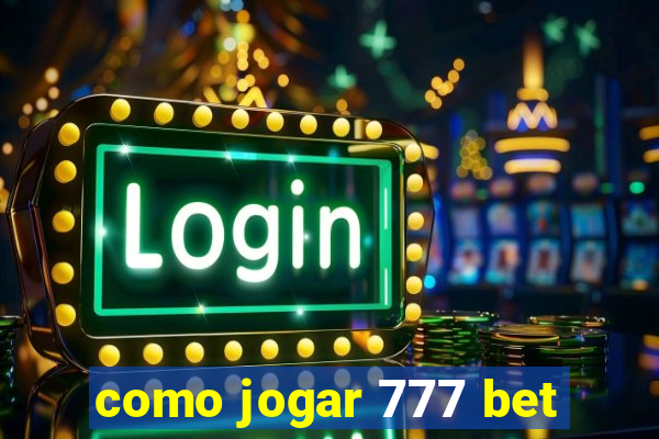 como jogar 777 bet