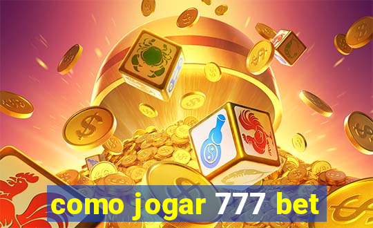 como jogar 777 bet