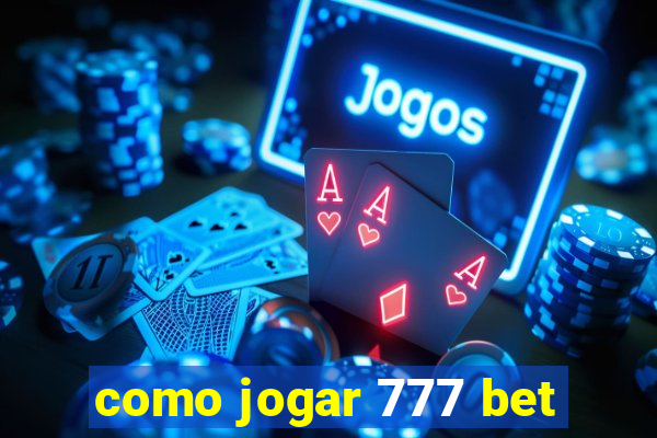 como jogar 777 bet