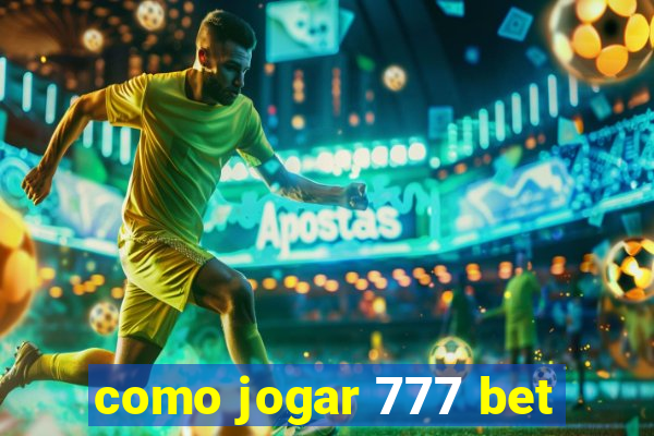 como jogar 777 bet