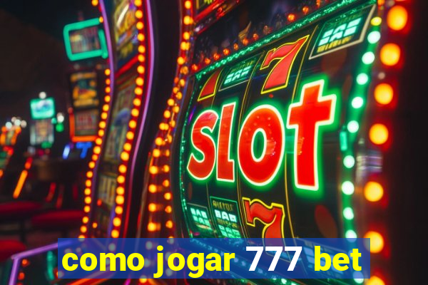 como jogar 777 bet