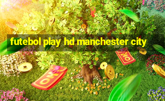 futebol play hd manchester city