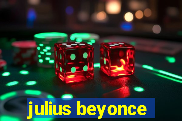 julius beyonce