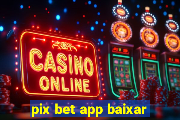 pix bet app baixar