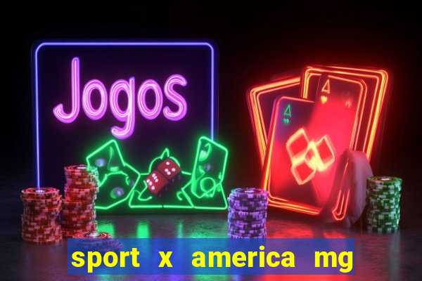 sport x america mg onde assistir